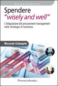Spendere_Wisely_And_Well_L`integrazione_Del_Procurement_Management_Nelle_Strategie_Di_Business_-Colangelo_Riccardo